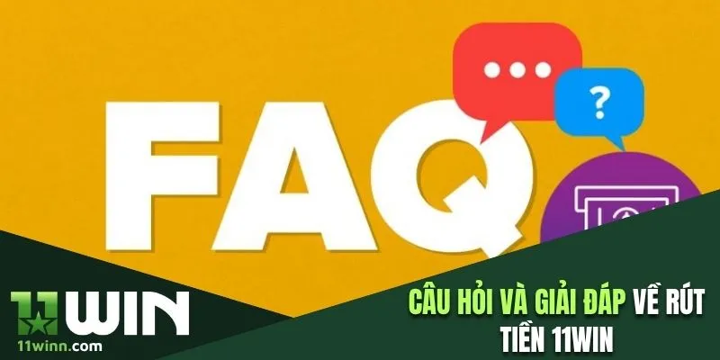 Giải đáp câu hỏi về rút tiền 11WIN