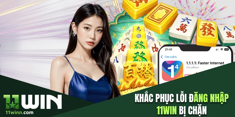 Khắc phục lỗi đăng nhập 11WIN bị chặn