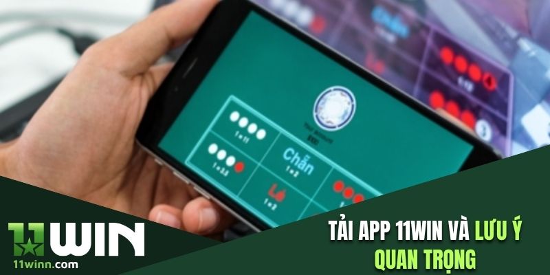 Tải app 11WIN và một số lưu ý quan trọng cho người dùng